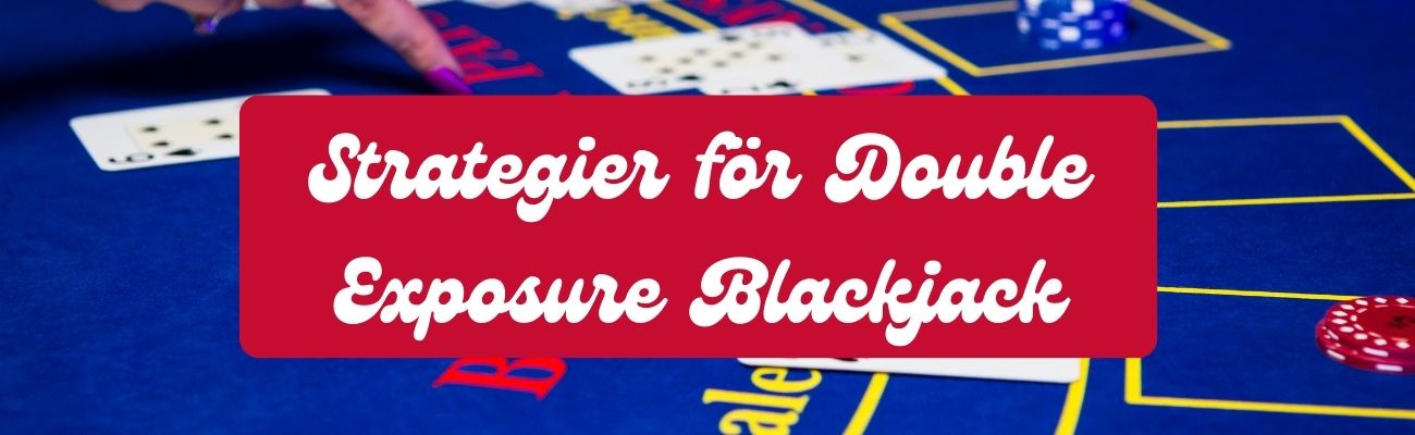 Strategier för Double Exposure Blackjack