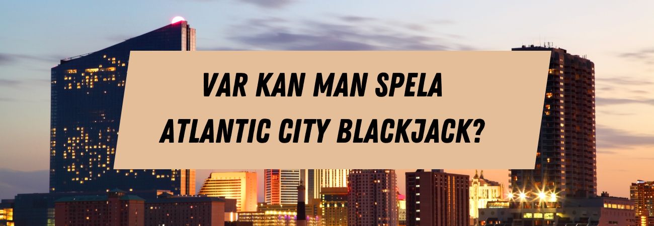 Var kan man spela Atlantic City Blackjack?
