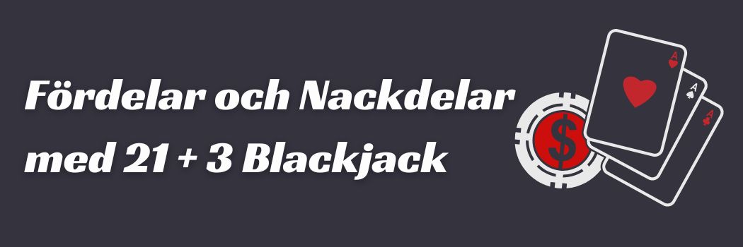 Fördelar och Nackdelar med 21 + 3 Blackjack
