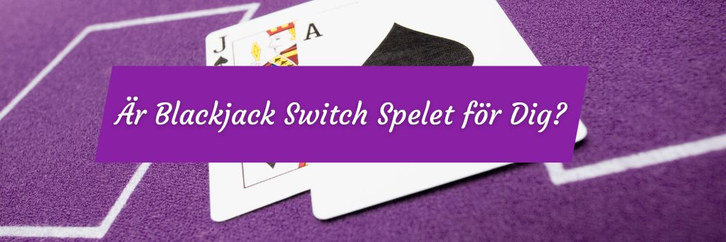 Är Blackjack Switch Spelet för Dig?