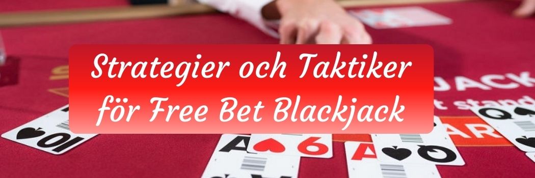 Strategier och Taktiker för Free Bet Blackjack