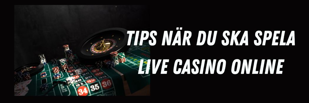 Våra Bästa Tips När Du Ska Spela Live Casino Online