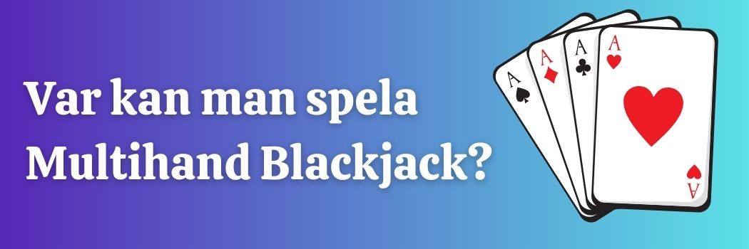 Var kan man spela Multihand Blackjack?